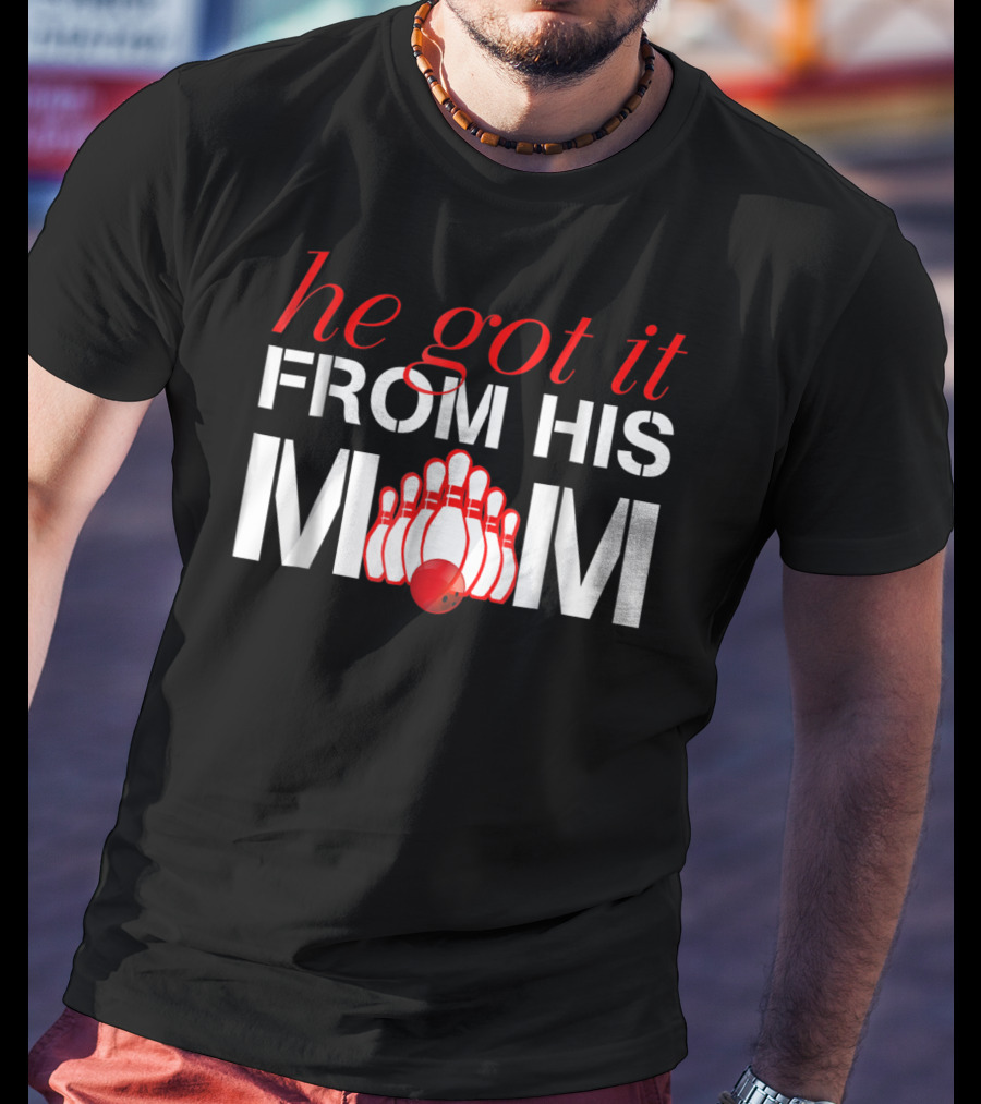 He Got It From His Mom Bowling Pins And Ball T-Shirt