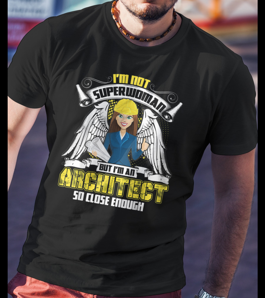 I'm Not Superwoman But I'm An Architect So Close Enough T-Shirt