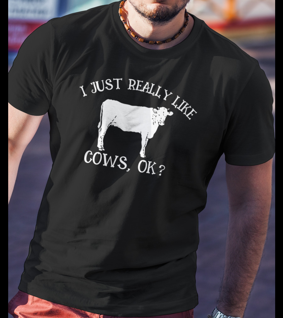 I Just Really Like Cows Ok Mom Beef Farm Girl20 Cow Love T-Shirt