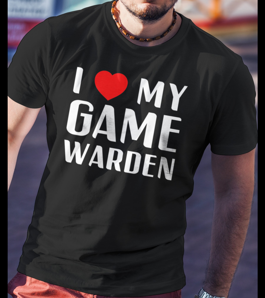 I Love My Game Warden Proud Mom Wife Girlfriend T-Shirt
