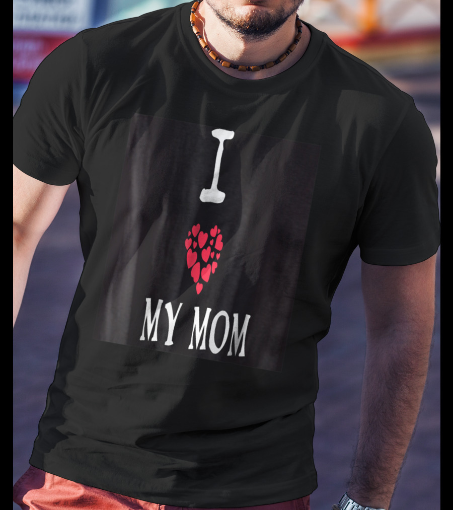 I Love My Mom Heart T-Shirt
