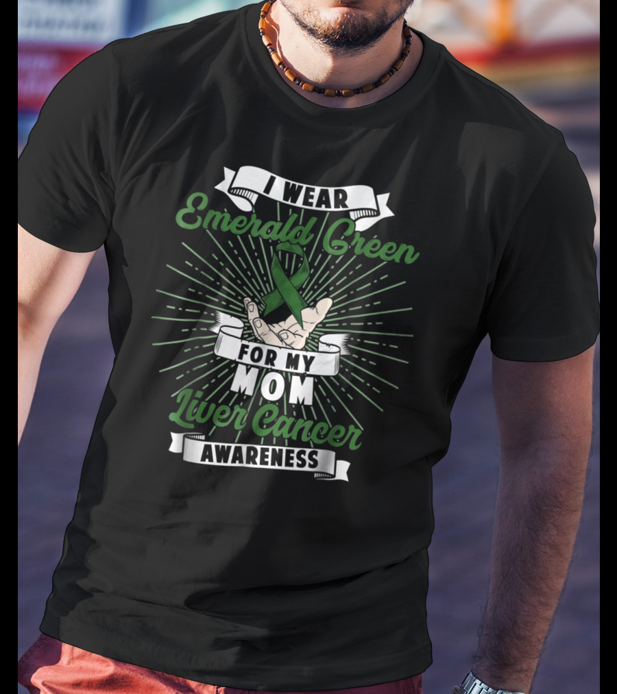 I Wear Emerald Green For My Mom Liver Cancer Awareness T-Shirt