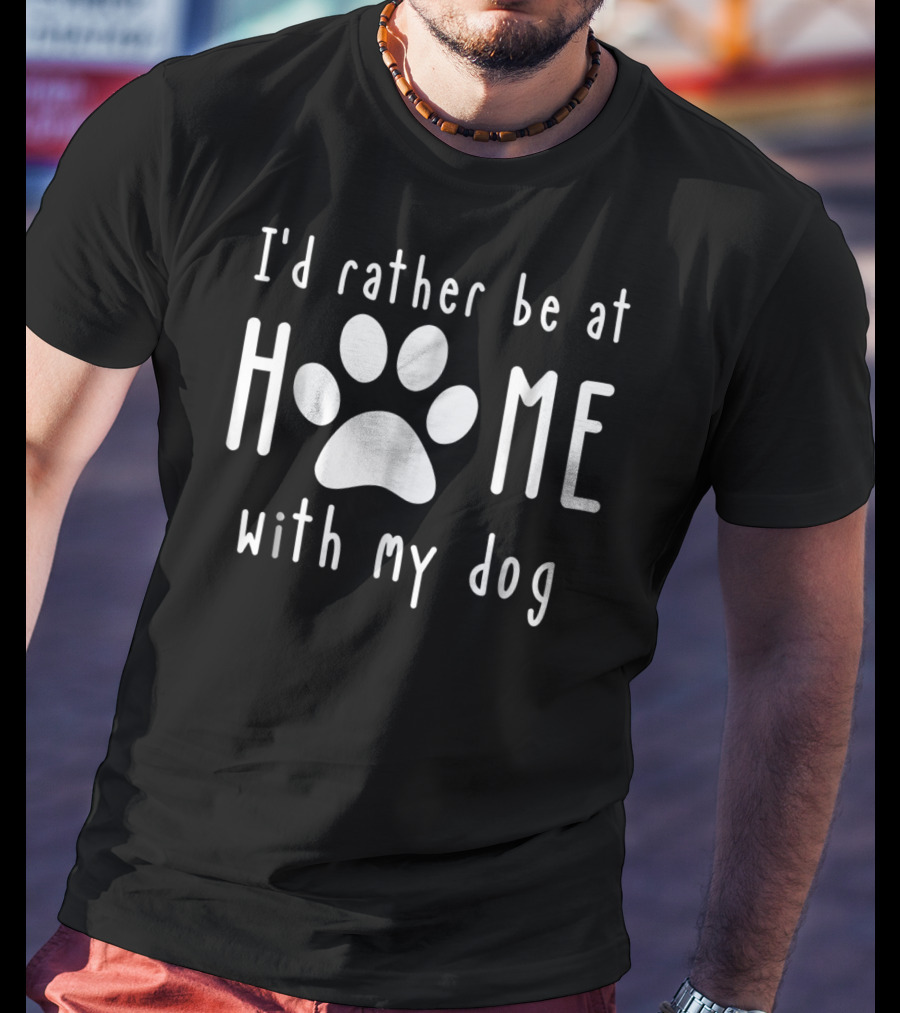 I'd Rather Be At Home With My Dog Paw Tee62 T-Shirt