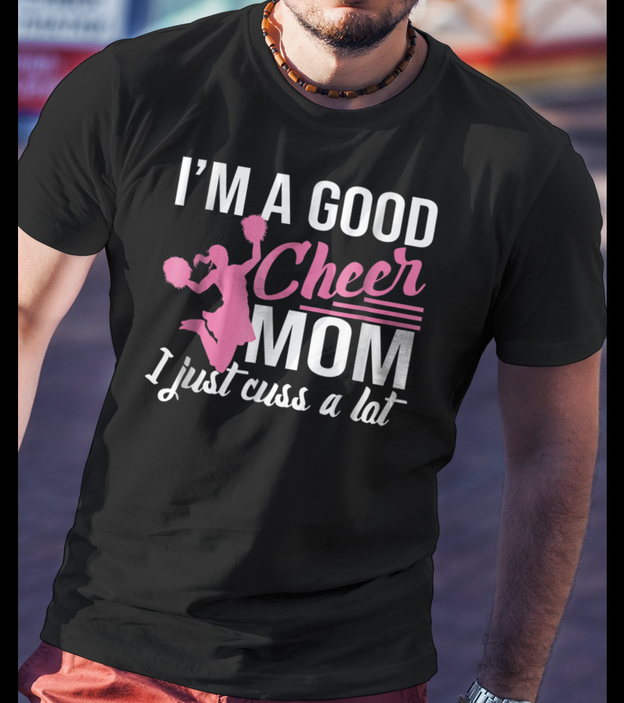 I'm A Good Cheer Mom I Just Cuss A Lot Pink Pom Poms T-Shirt