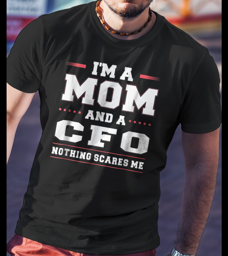 I'm A Mom And A CFO Nothing Scares Me Women Funny68 T-Shirt