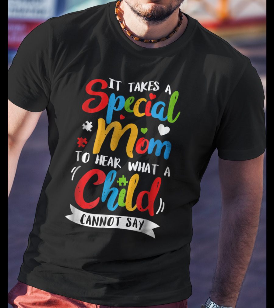 It Takes A Special Mom To Hear What A Child Cannot Say Puzzle Heart T-Shirt