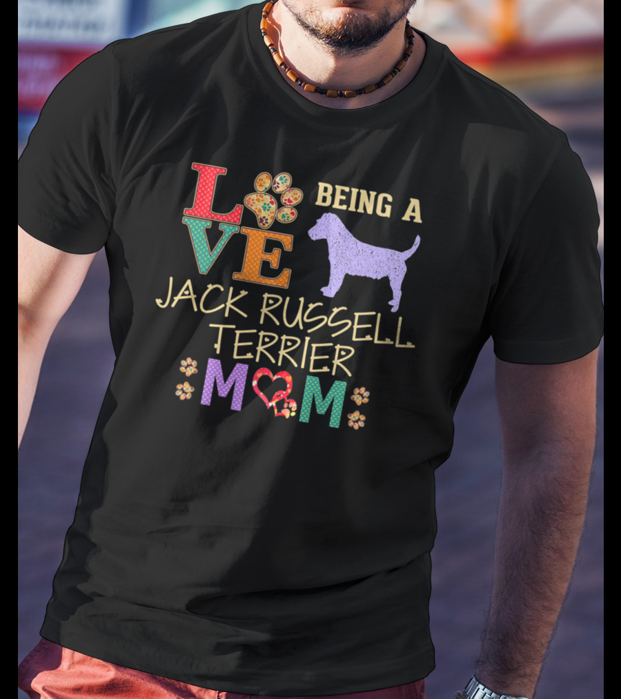 LOVE Being A Jack Russell Terrier Mom Jack Russell Terrier T-Shirt