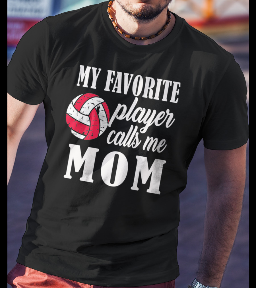 My Favorite Player Calls Me Mom Volleyball T-Shirt