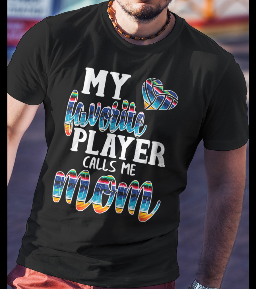 My Favorite Player Calls Me Mom Boho Serape Volleyball T-Shirt