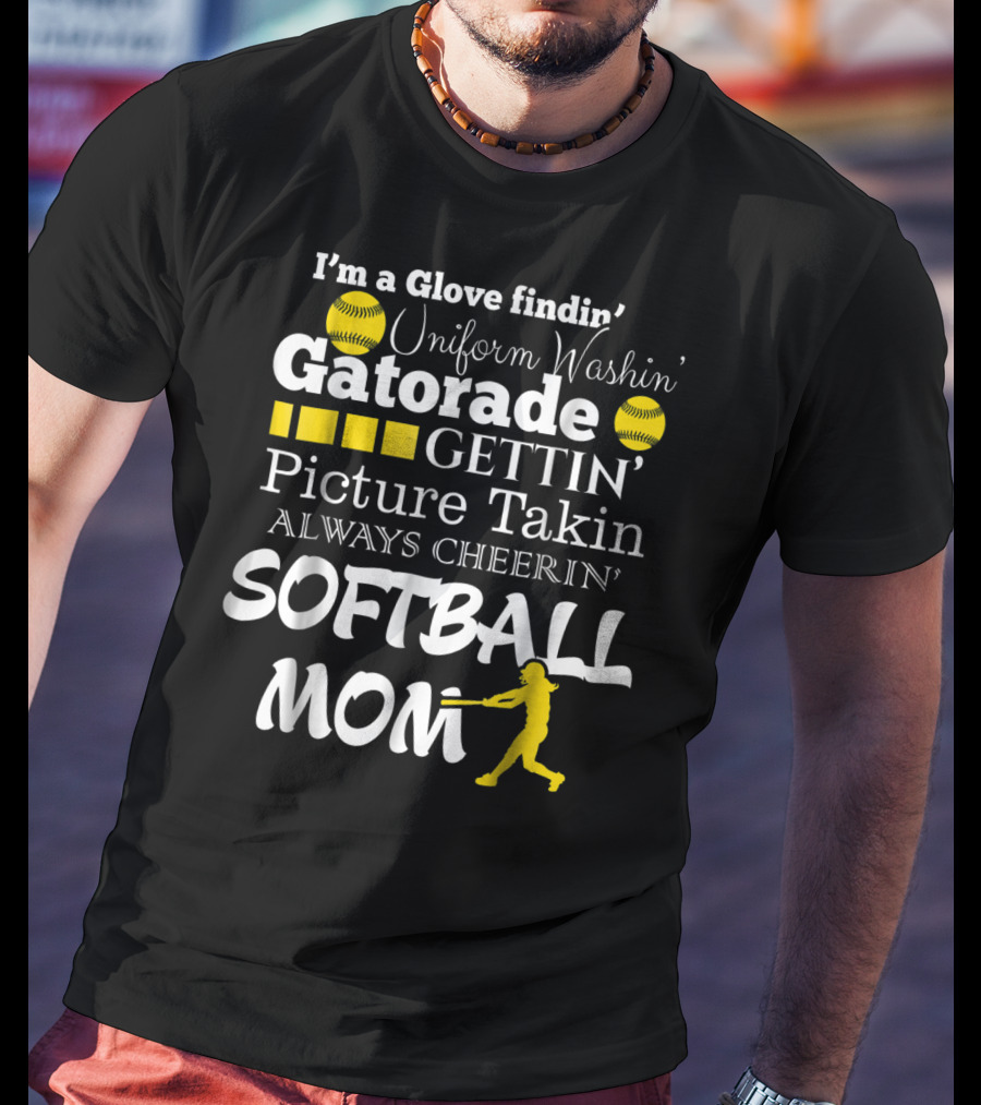 I'm A Glove Findin' Uniform Washin' Gatorade Gettin' Picture Takin' Always Cheerin' Softball Mom T-Shirt