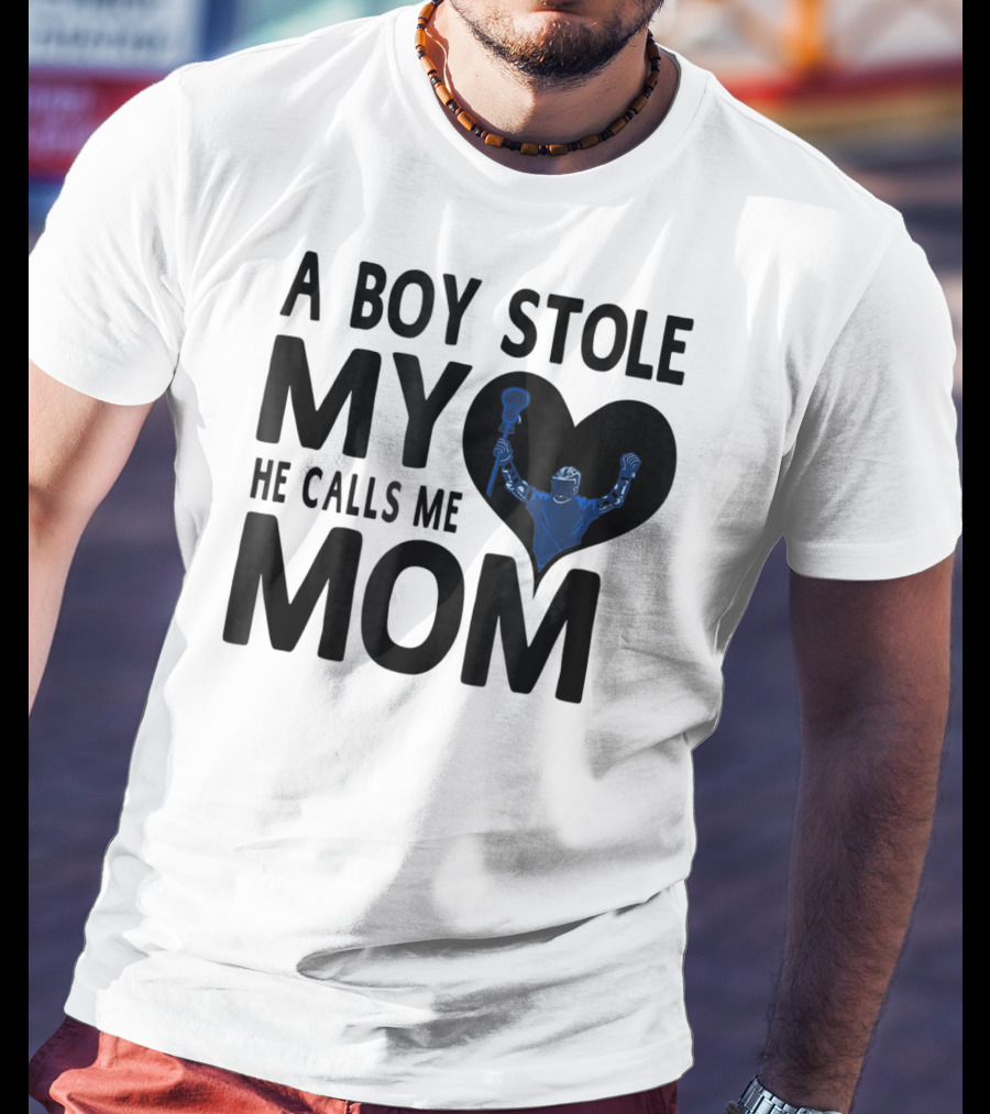 A Boy Stole My Heart He Calls Me Mom Lacrosse Player T-Shirt