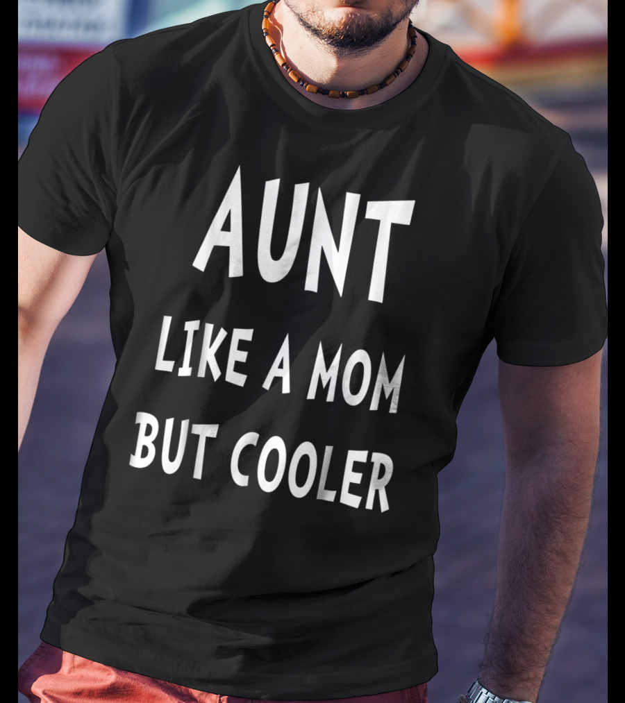 Aunt Like A Mom But Cooler T-Shirt