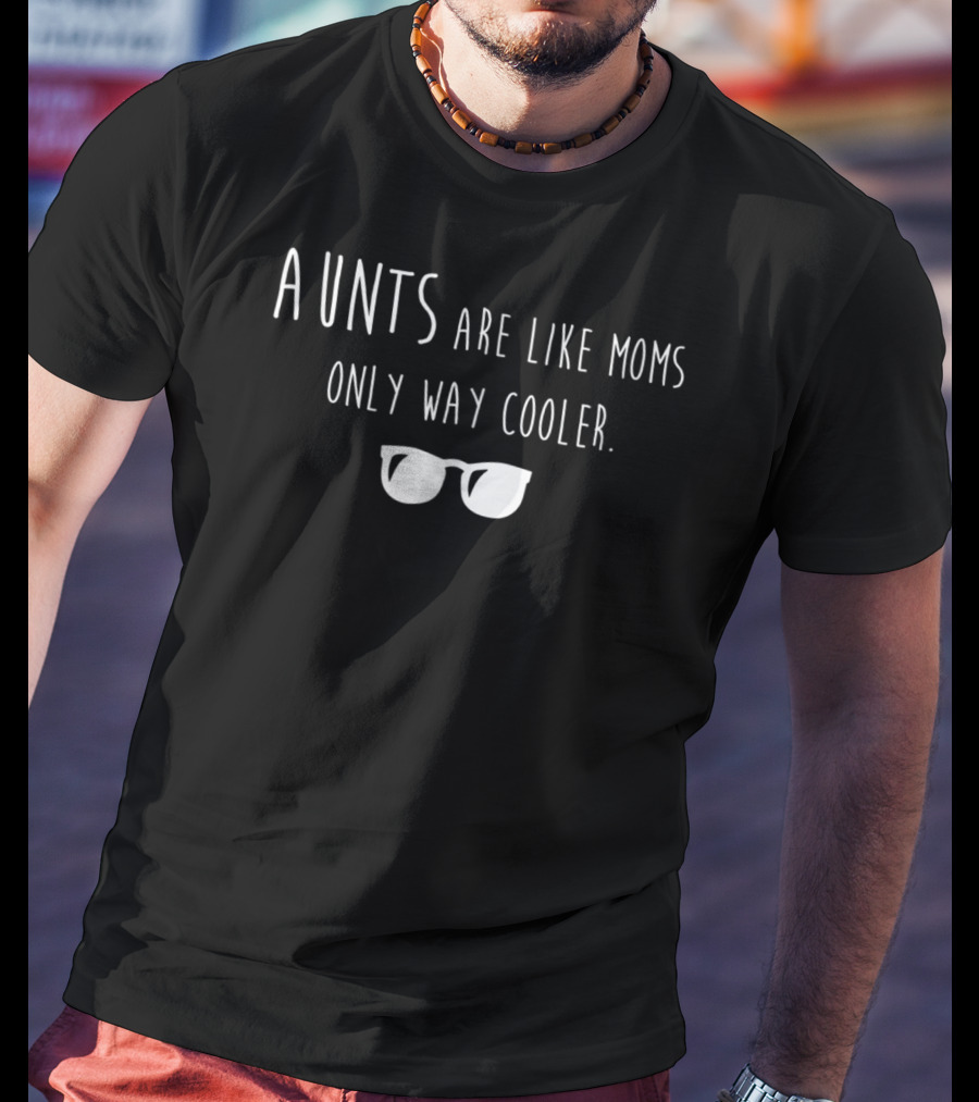 Aunts Are Like Moms Only Way Cooler With Sunglasses T-Shirt