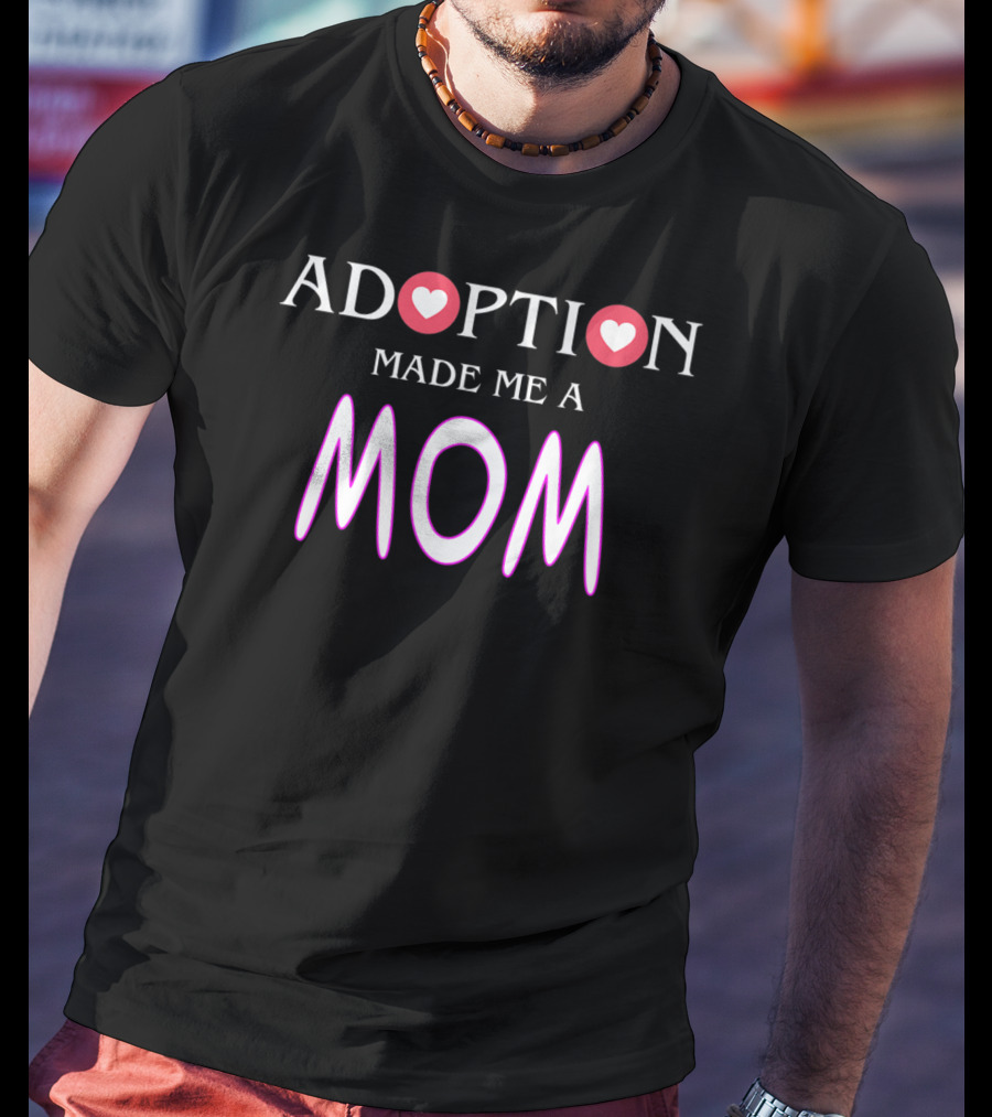 Adoption Made Me A Mom Hearts Gotcha Day T-Shirt