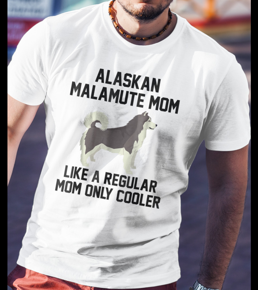 Alaskan Malamute Mom Like A Regular Mom Only Cooler T-Shirt
