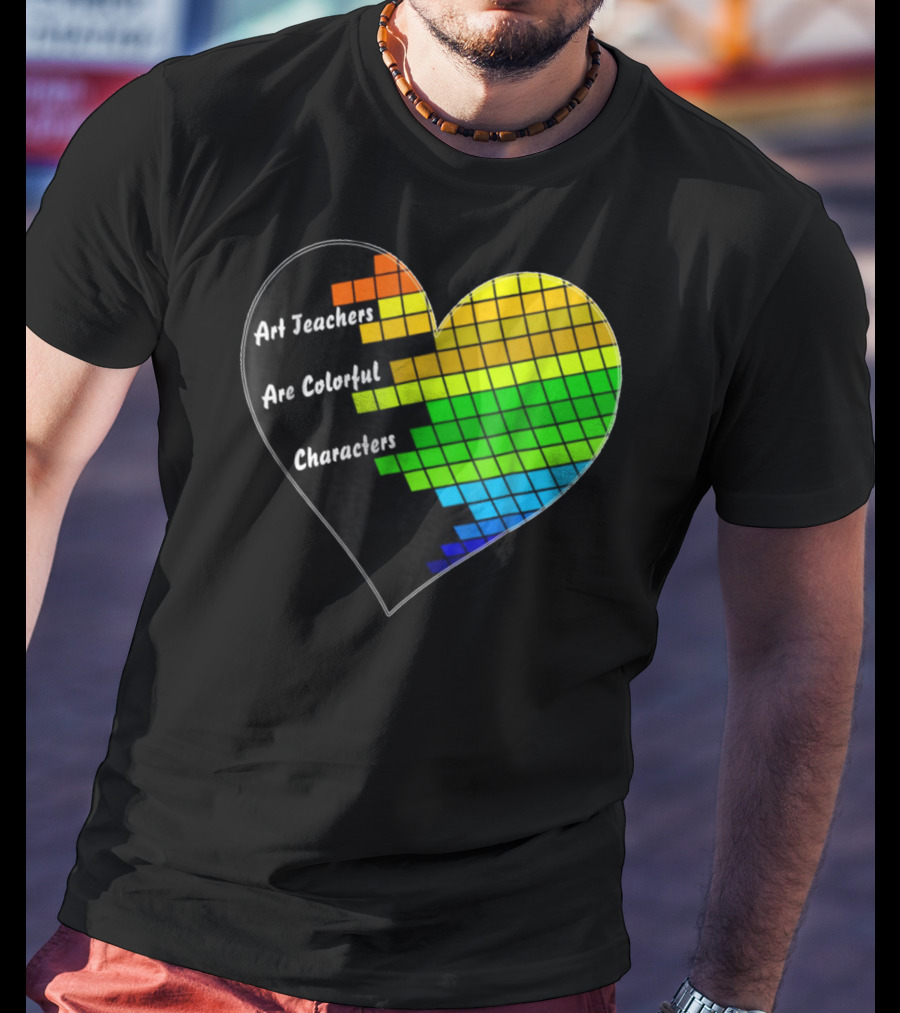 Art Teachers Are Colorful Characters Heart Mosaic Pixel T-Shirt