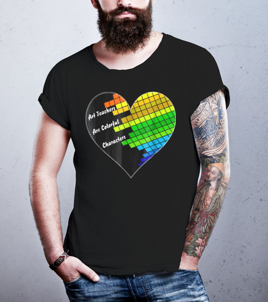 Art Teachers Are Colorful Characters Heart Mosaic Pixel T-Shirt