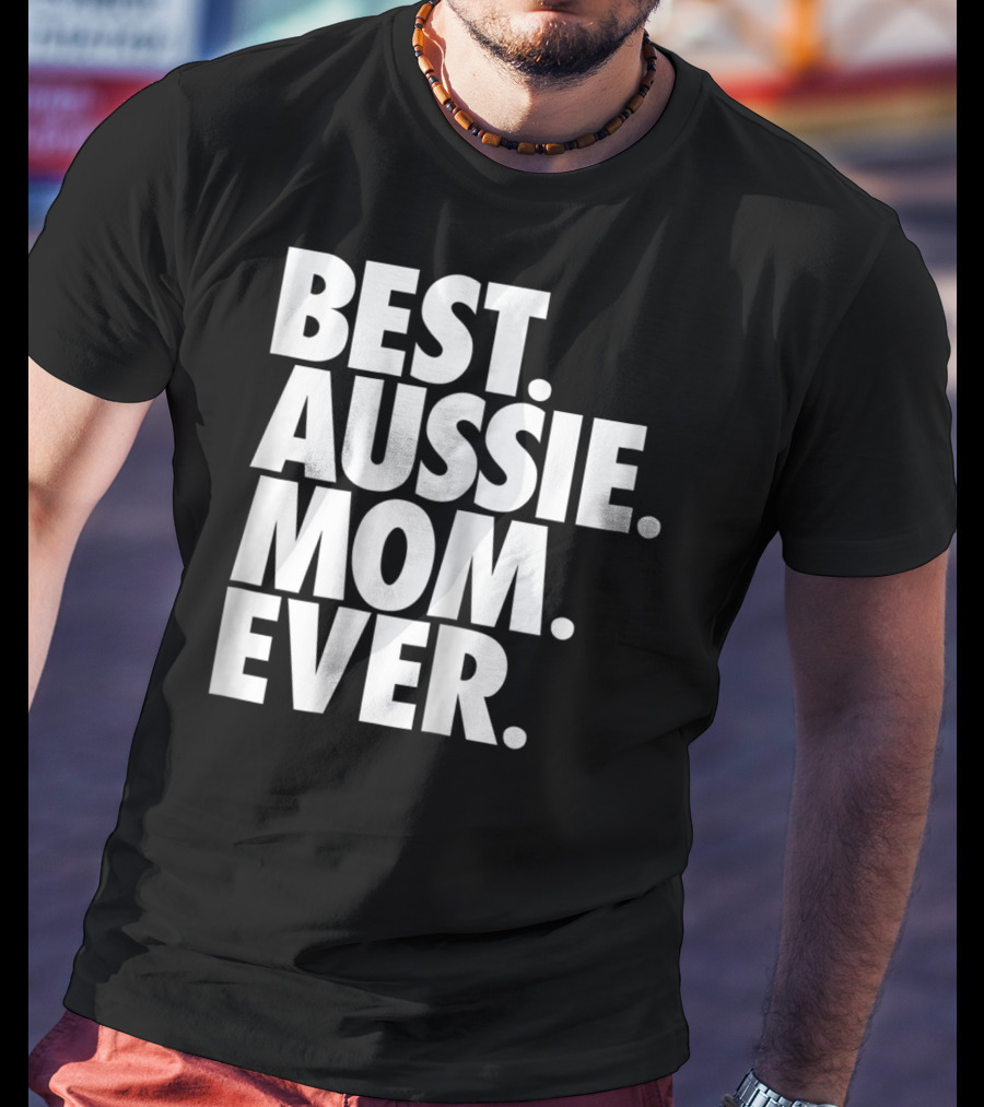 Best Aussie Mom Ever T-Shirt