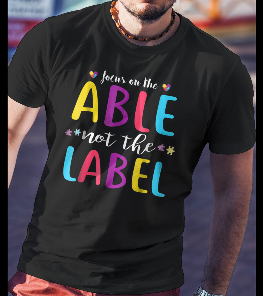 Focus On The Able Not The Label Autism Awareness Mom Dad55 T-Shirt
