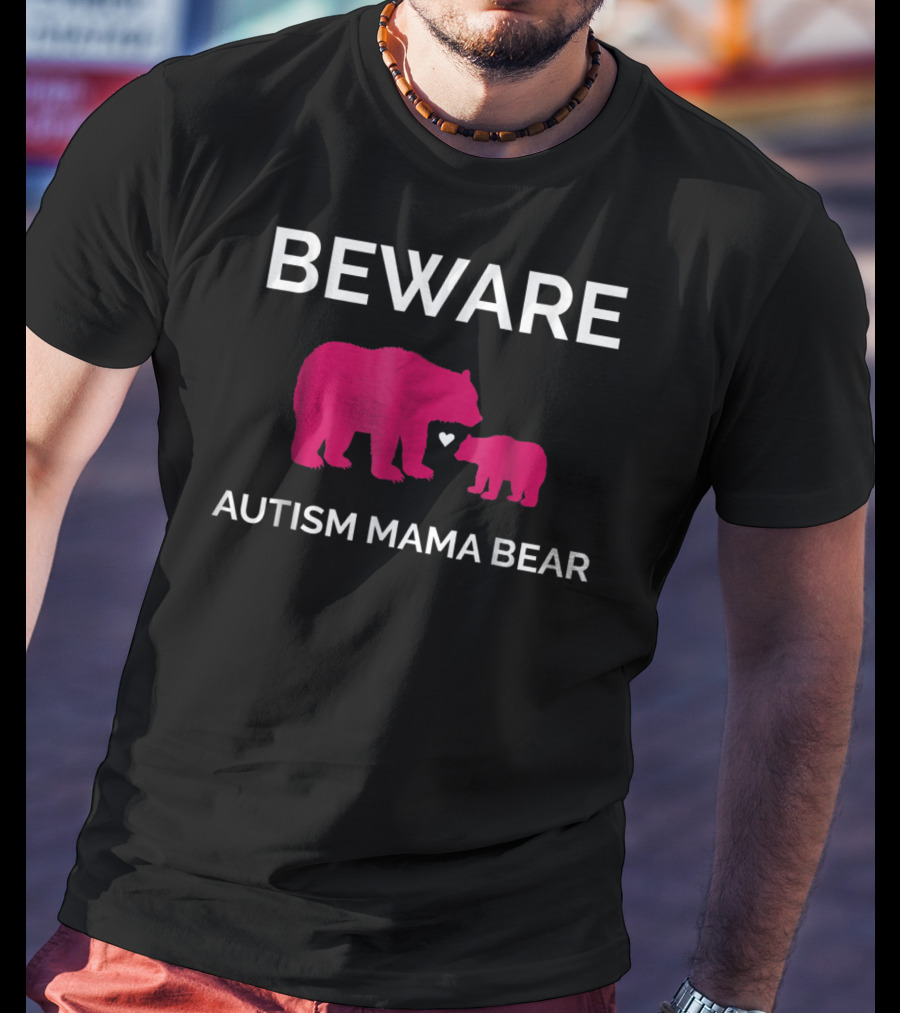 Beware Autism Mama Bear ASD Awareness T-Shirt