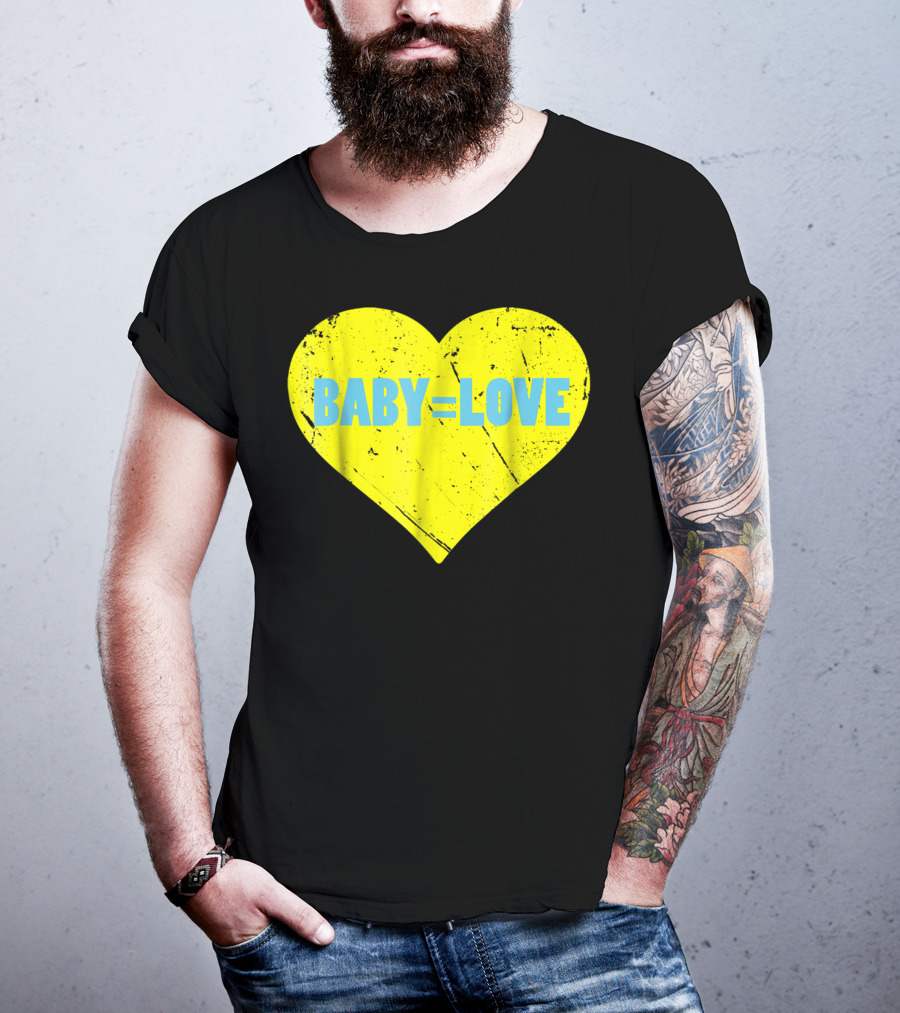 BABY=LOVE BabyLove For Your Newborn Baby Boy Or Girl T-Shirt