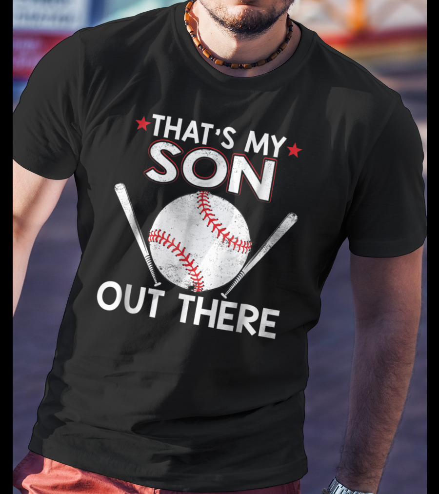 That's My Son Out There Baseball Bat Ball T-Shirt