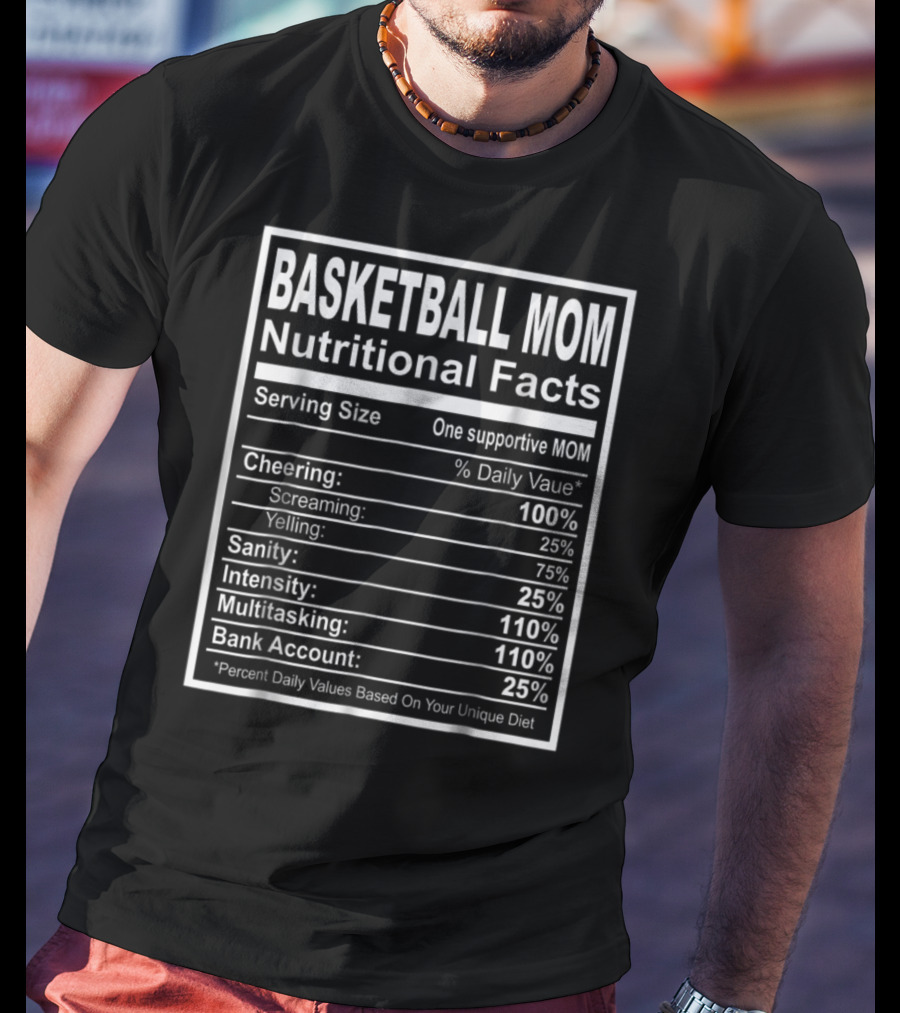 Basketball Mom Nutritional Facts Cheering Intensity Multitasking Sanity Bank Account T-Shirt