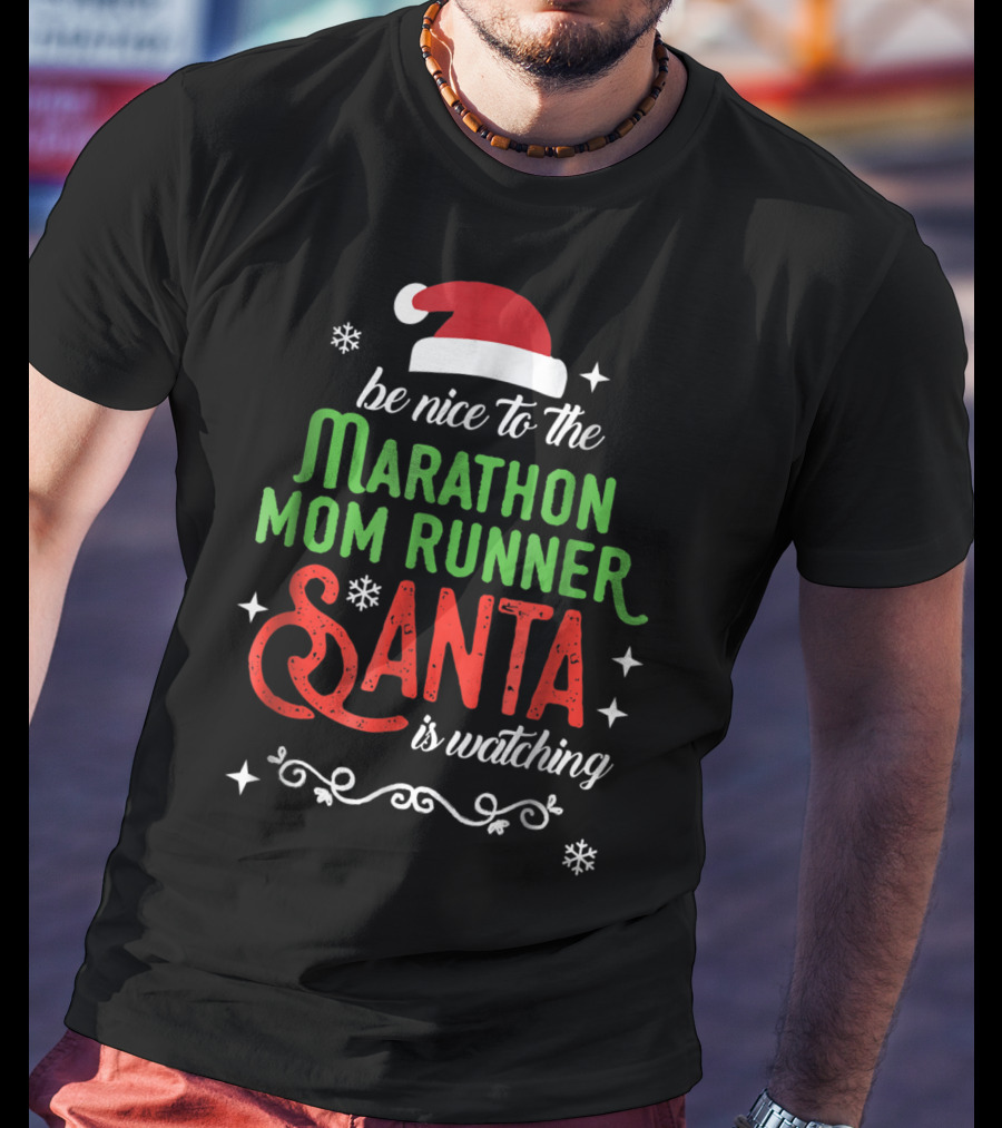 Be Nice To The Marathon Mom Runner Santa Is Watching T-Shirt