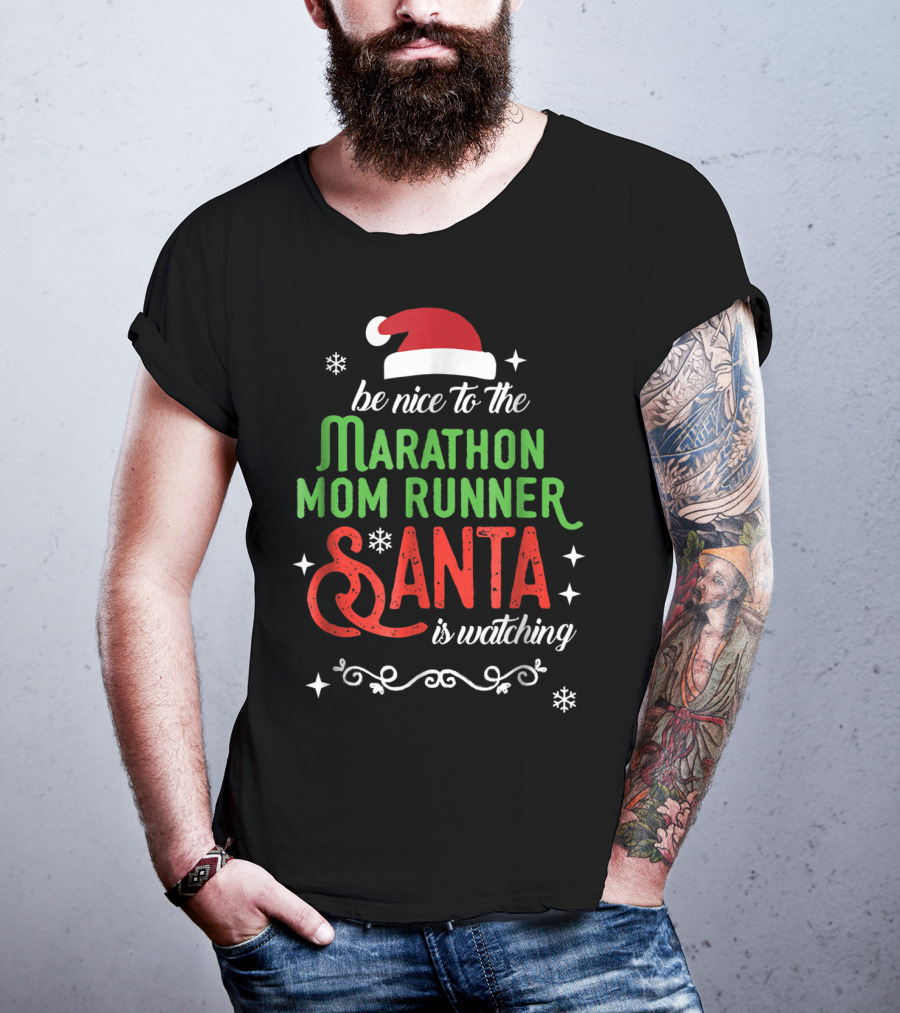 Be Nice To The Marathon Mom Runner Santa Is Watching T-Shirt