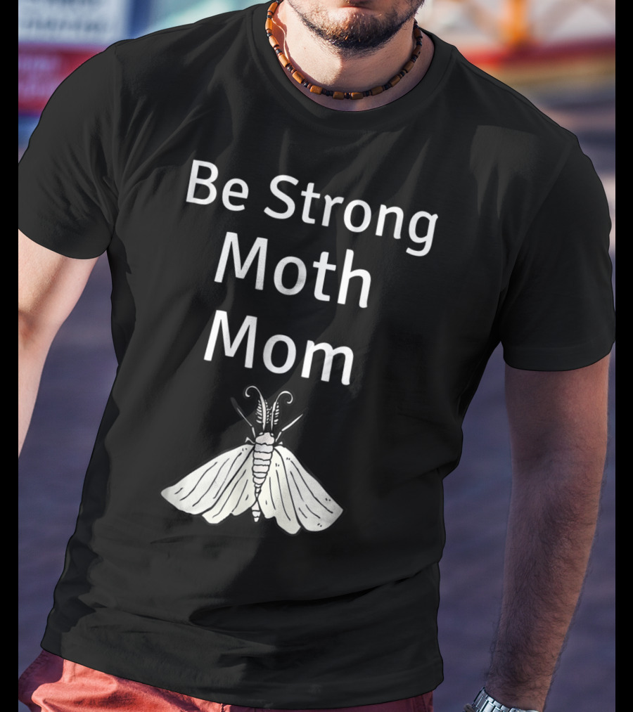 Be Strong Moth Mom Funny Peppered Gypsy Novelty Moth T-Shirt
