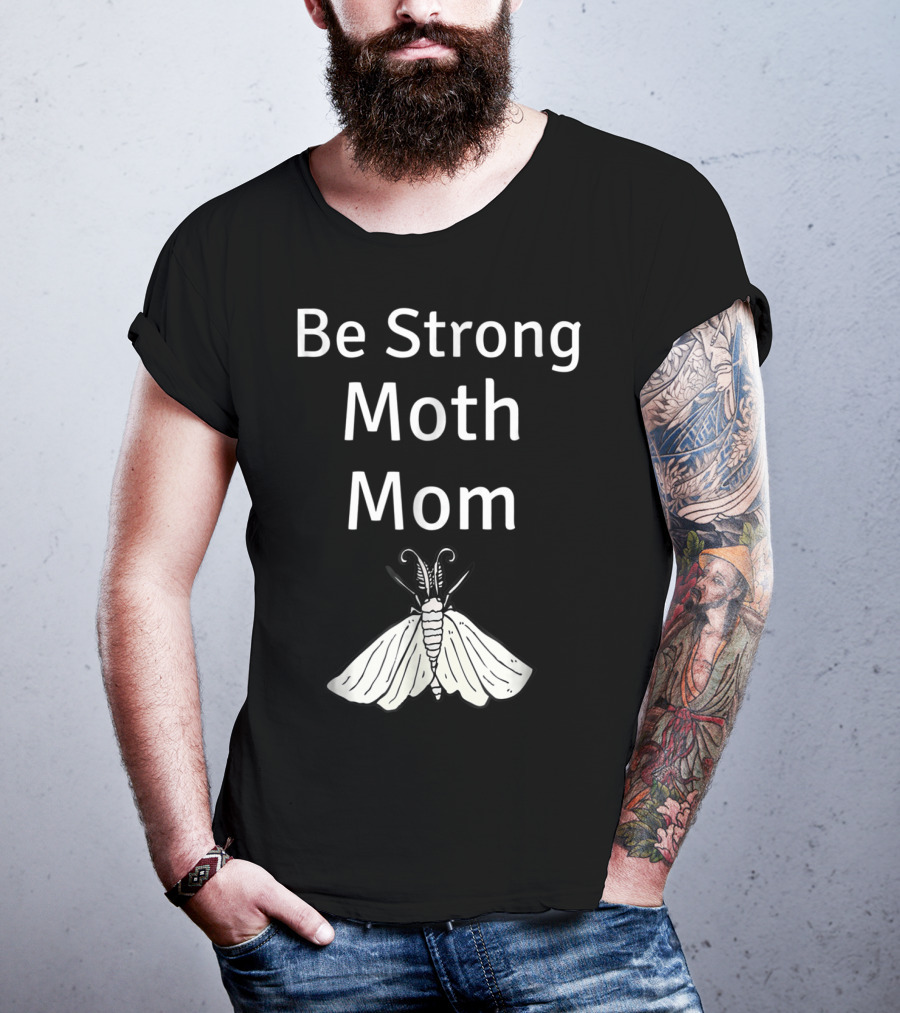 Be Strong Moth Mom Funny Peppered Gypsy Novelty Moth T-Shirt
