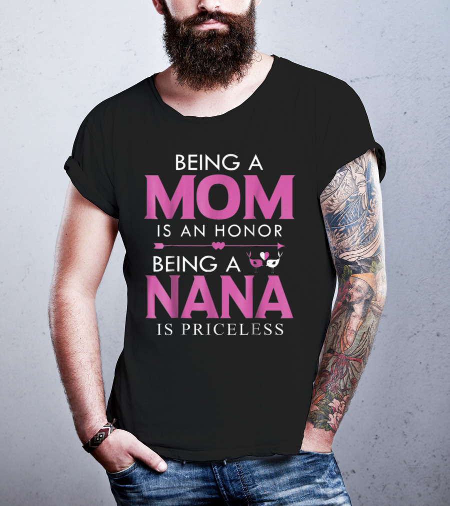 Being A Mom Is An Honor Being A Nana Is Priceless T-Shirt
