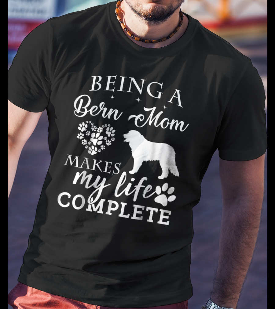 Being A Bern Mom Makes My Life Complete T-Shirt