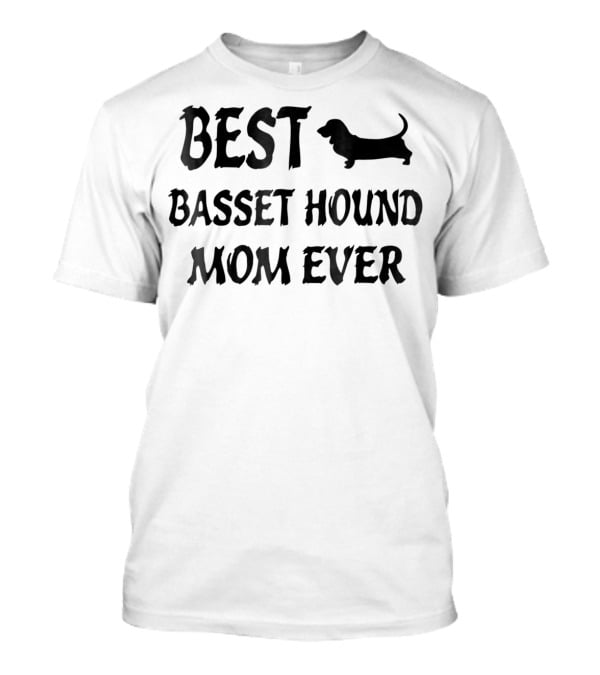 Best Basset Hound Mom Ever Basset Hound T-Shirt