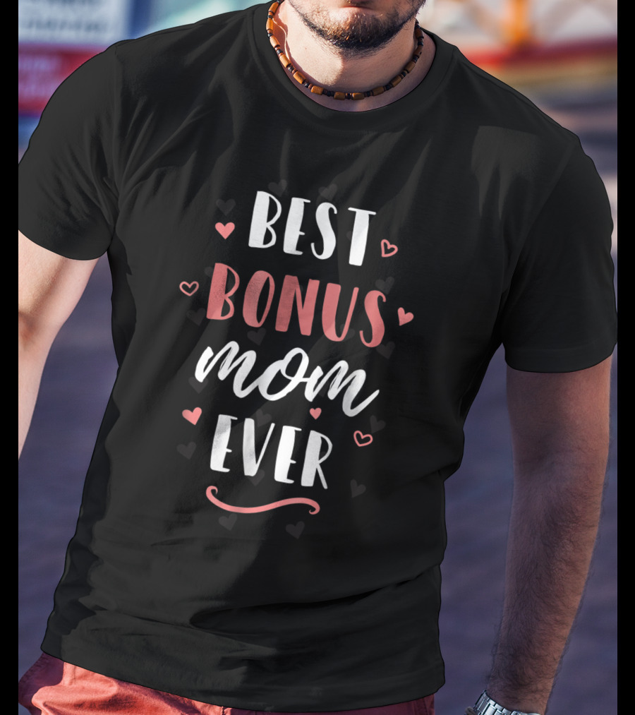 Best Bonus Mom Ever Family Love Sweet Hearts T-Shirt