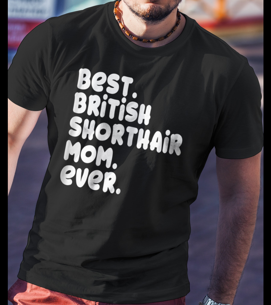 Best British Shorthair Mom Ever Owner Lover T-Shirt