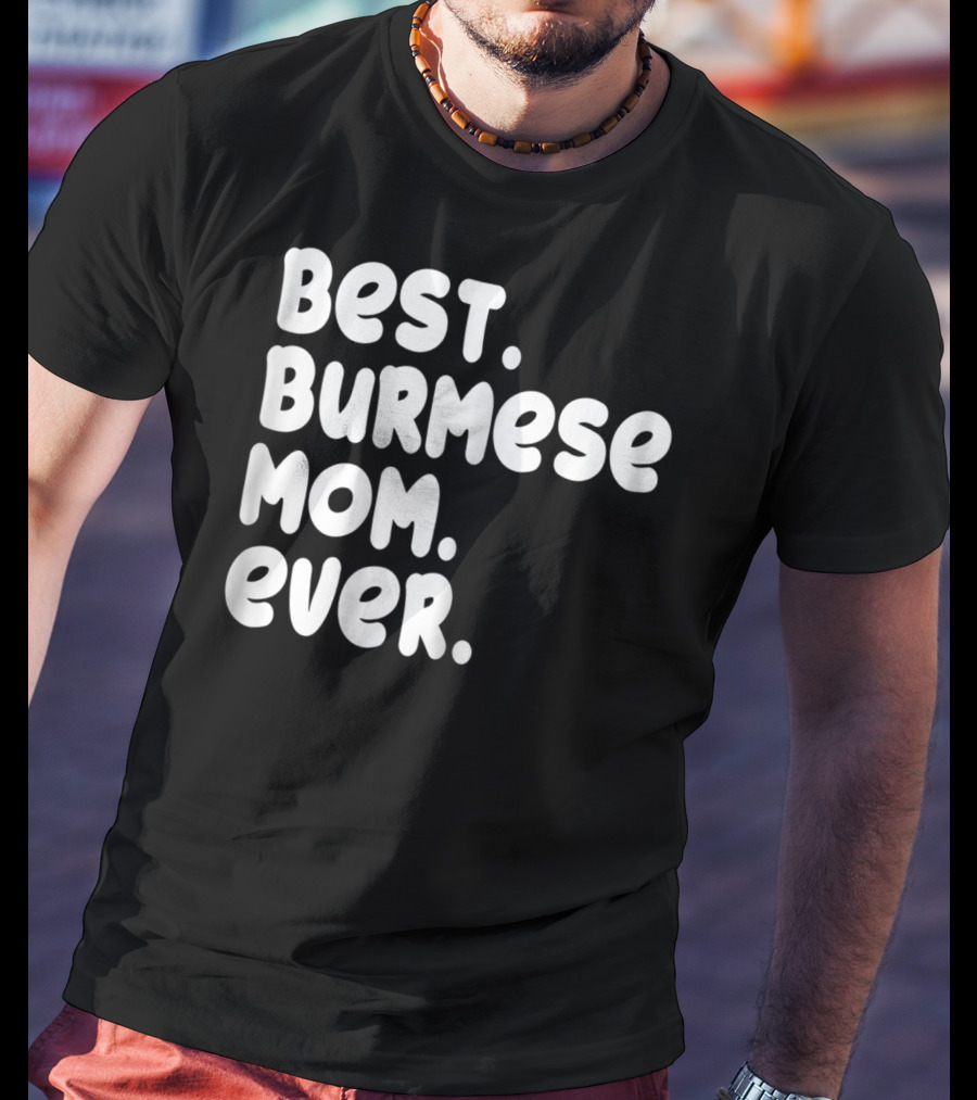 Best Burmese Mom Ever Proud Owner Kitten Lover T42 T-Shirt