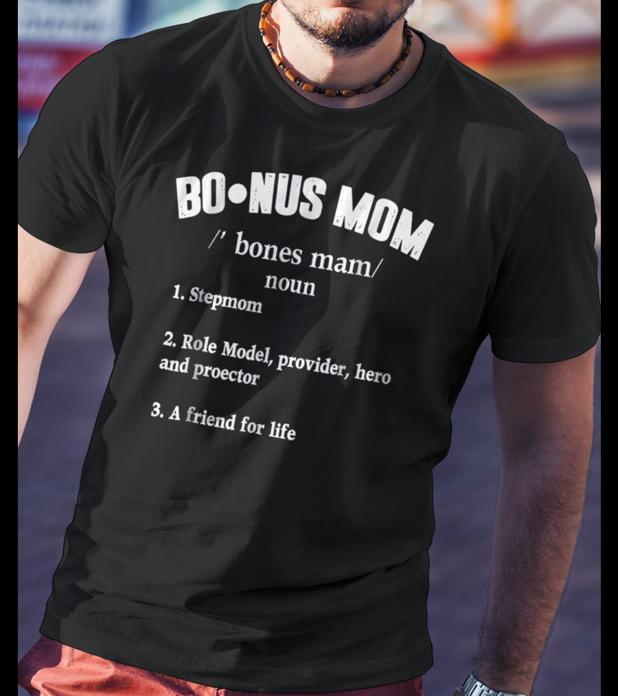 Bonus Mom Stepmom Role Model Provider Hero Protector Friend For Life T-Shirt