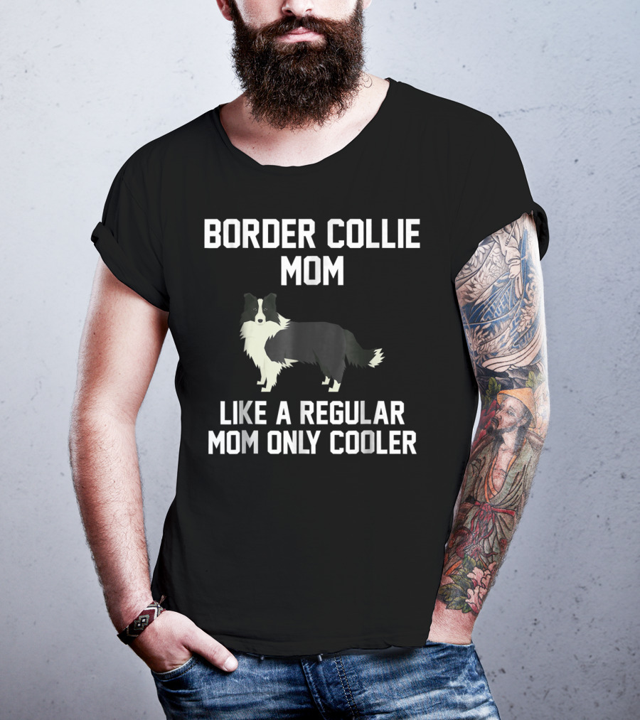 Border Collie Mom Like A Regular Mom Only Cooler T-Shirt