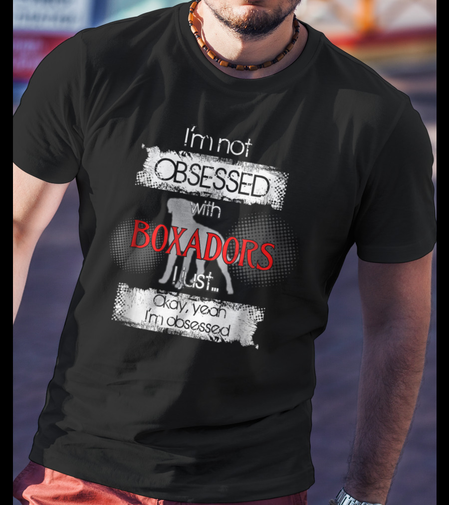 I'm Not Obsessed With Boxadors Okay Yeah I'm Obsessed T-Shirt