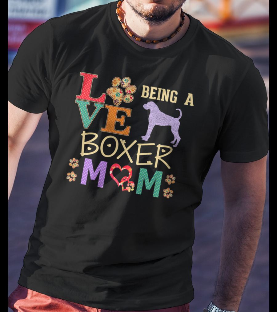Love Being A Boxer Dog Mom T-Shirt