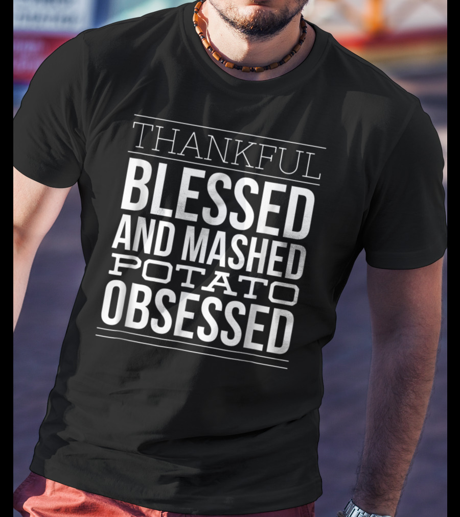 Thankful Blessed And Mashed Potato Obsessed Christian Thanksgiving Dinner Mom T-Shirt