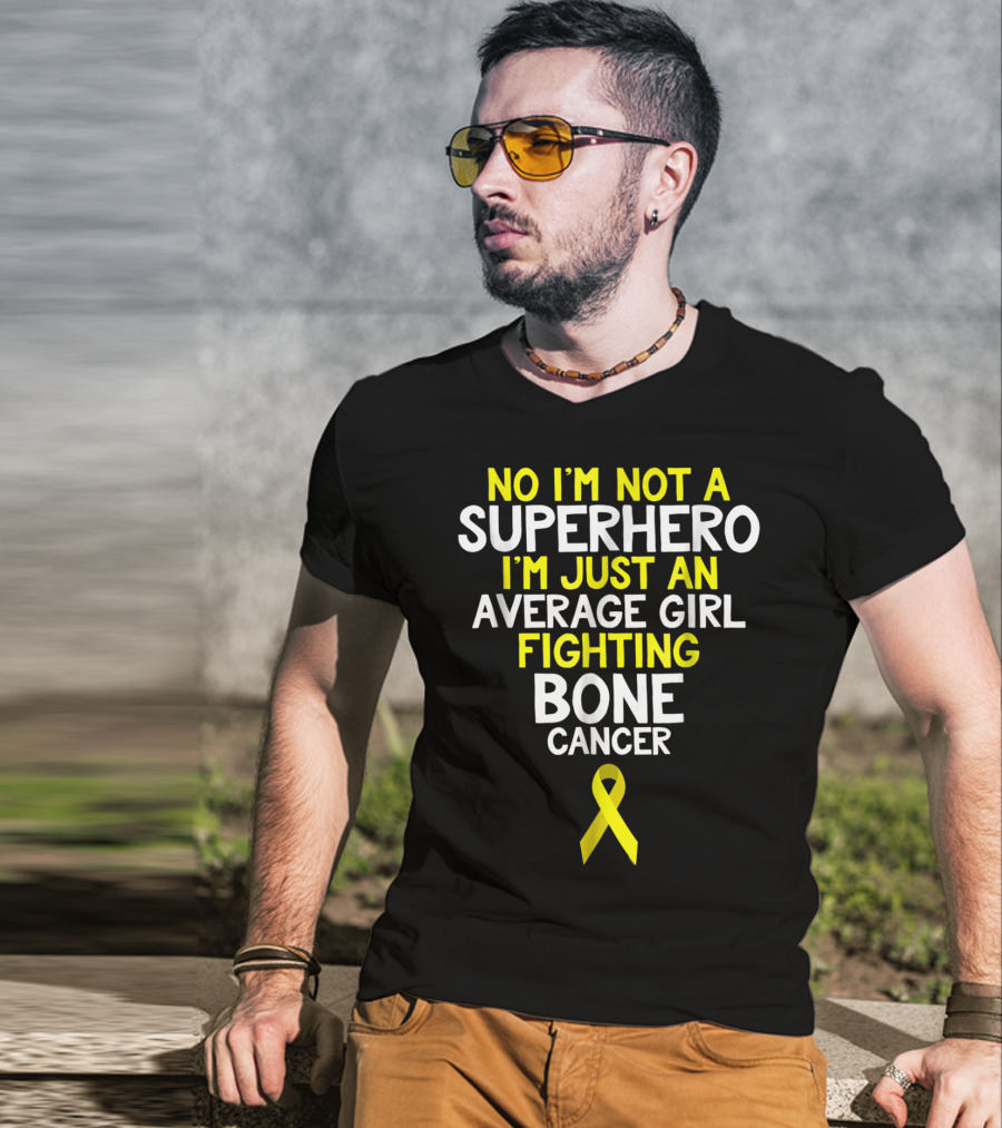 No I'm Not A Superhero I'm Just An Average Girl Fighting Bone Cancer T-Shirt
