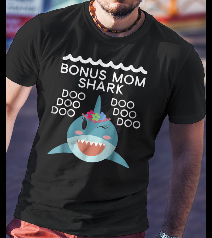 Bonus Mom Shark Doo Doo Doo Doo Doo Doo Doo T-Shirt