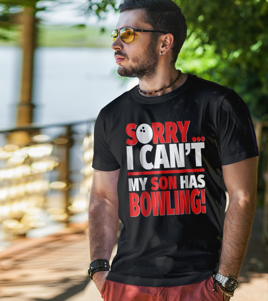 Sorry I Can't My Son Has Bowling T-Shirt
