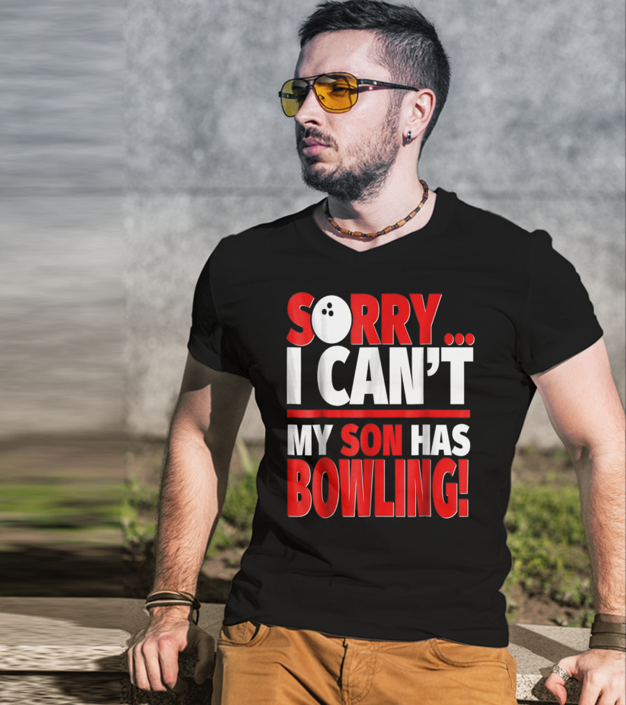 Sorry I Can't My Son Has Bowling T-Shirt