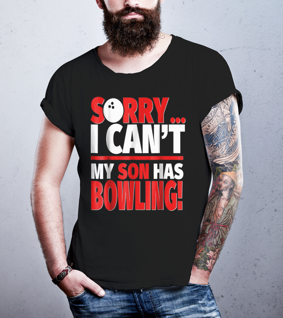 Sorry I Can't My Son Has Bowling T-Shirt