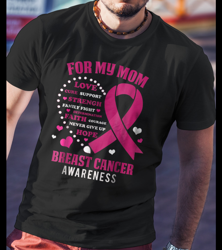 For My Mom Breast Cancer Awareness Love Strength Hope Courage T-Shirt