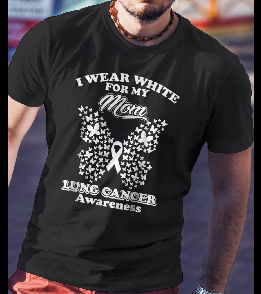 I Wear White For My Mom Lung Cancer Awareness Butterfly T-Shirt