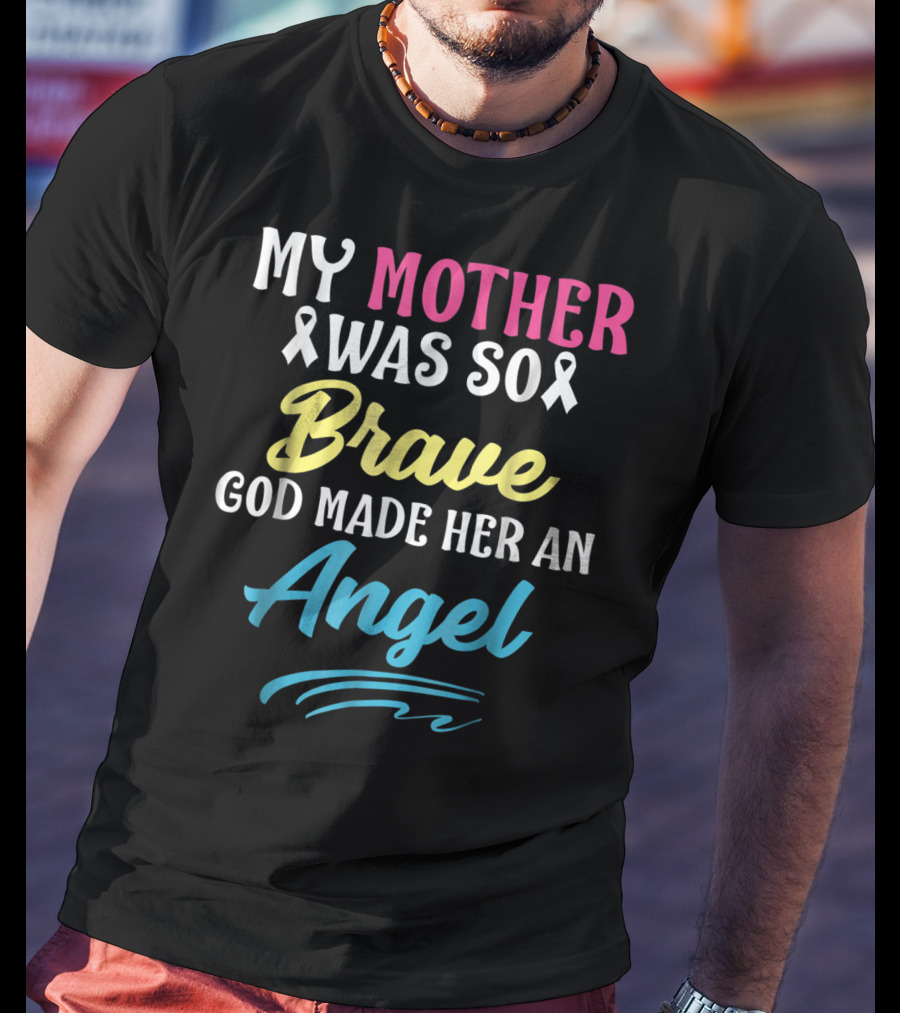 My Mother Was So Brave God Made Her An Angel T-Shirt